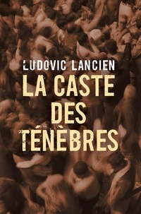 Ludovic Lancien - La caste des ténèbres.