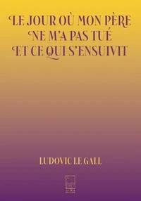 Le jour où mon père ne m'a pas tué et ce qui s'ensuivit