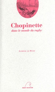 Ludovic Le Petit - Chopinette dans le monde d u rugby.