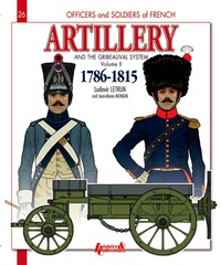 Ludovic Letrun - Artillery and the Gribeauval system (1786-1815) - Volume 2, The horse artillery and the artillery train.