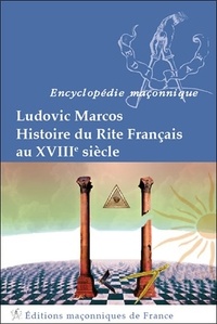 Ludovic Marcos - Histoire du rite français au XVIIIe siècle.