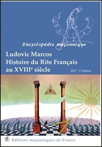 Ludovic Marcos - Histoire du Rite Français au XVIIIe siècle.
