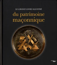 Le grand livre illustré du patrimoine maçonnique