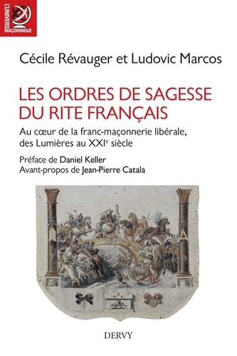Les Ordres de Sagesse du Rite français. Au c ur de la maçonnerie libérale, des Lumières au XXe siècle