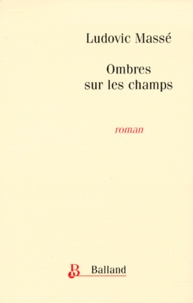Ludovic Massé - Ombres sur les champs.