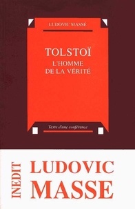 Ludovic Massé - Tolstoï - L'homme de la vérité.