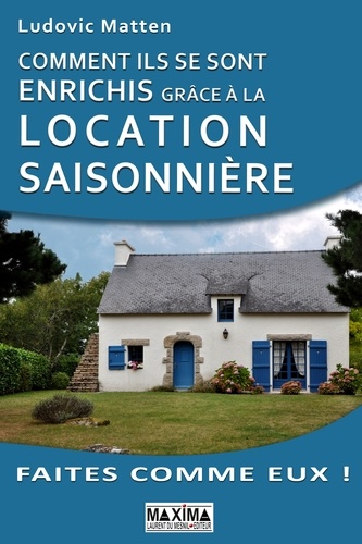 Comment ils se sont enrichis grâce à la location saisonnière. Faites comme eux !