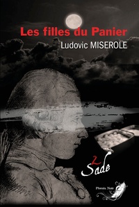 Ludovic Miserole - Les crimes du marquis de Sade Tome 2 : Les filles du Panier.