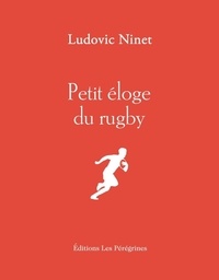 Ludovic Ninet - Petit éloge du rugby.