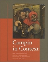Ludovic Nys - Campin in Context - Peinture et société dans la vallée de l'Escaut à l'époque de Robert Campin 1375-1445.