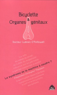 Ludovic O'Followell - Bicyclette et organes génitaux - Le syndrome de la machine à coudre.
