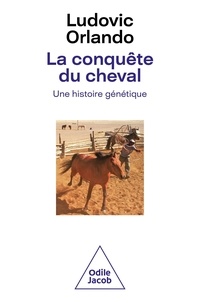 Ludovic Orlando - La conquête du cheval - Une histoire génétique.