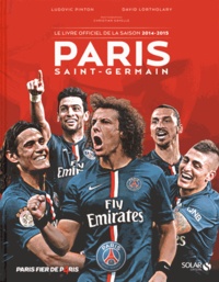Ludovic Pinton et David Lortholary - Paris Saint-Germain - Le livre officiel de la saison 2014-2015.