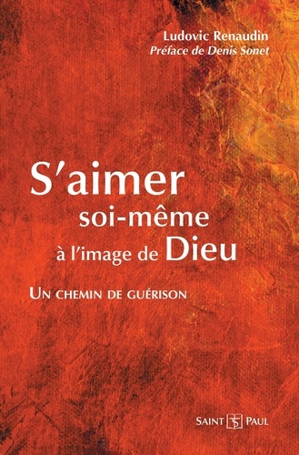 Ludovic Renaudin - S'aimer soi-même à l'image de Dieu - Un chemin de guérison.