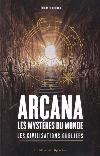 Arcana, Les mystères du monde. Les civilisations oubliées