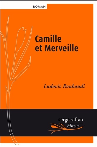 Ludovic Roubaudi - Camille et Merveille ou l'amour n'a pas de coeur - ou l'amour n'a pas de cœur.