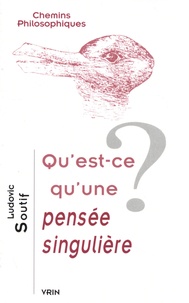 Ludovic Soutif - Qu'est-ce qu'une pensée singulière ?.