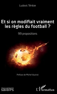 Epub books télécharger torrent Et si on modifiait vraiment les règles du football ?  - 99 propositions par Ludovic Tenèze 9782140131042