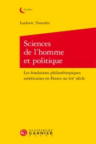 Sciences de l'homme et politique. Les fondations philanthropiques américaines en France au XXe siècle