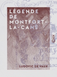 Ludovic Vaux (de) - Légende de Montfort-la-Cane.