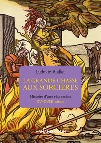 Ludovic Viallet - La grande chasse aux sorcières - Histoire d'une répression XVe-XVIIIe siècle.