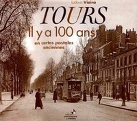 Ludovic Vieira - Tours - Il y a 100 ans en cartes postales anciennes.