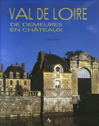 Ludovic Vieira - Val de Loire - De demeures en châteaux.