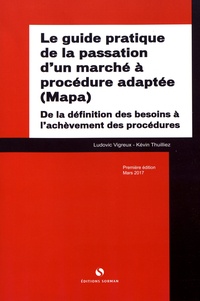 Ludovic Vigreux et Kévin Thuilliez - Le guide pratique de la passation d'un marché à procédure adaptée (Mapa) - De la définition des besoins à l'achèvement des procédures.