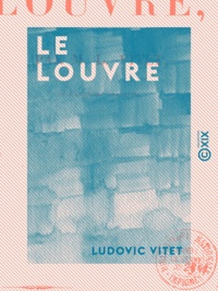 Ludovic Vitet - Le Louvre.