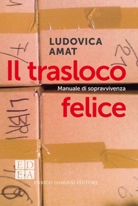 Ludovica Amat - Il trasloco felice - Manuale di sopravvivenza.