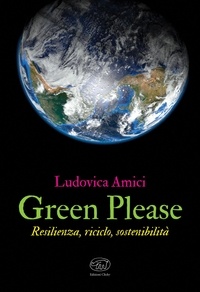 Ludovica Amici - Green Please - Resilienza, riciclo, sostenibilità.