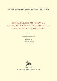 Ludovica De Luca - Similitudini, metafore e allegoria nel De opificio mundi di Filone di Alessandria.