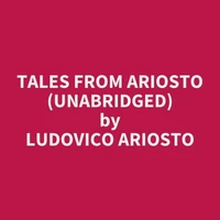 Tales from Ariosto (UNABRIDGED)