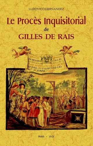 Ludovico Hernandez - Le Procès Inquisitorial de Gilles de Rais, maréchal de France - Avec un essai de réhabilitation.