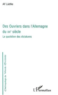 Des ouvriers dans l'Allemagne du XXème siècle. Le quotidien des dictatures