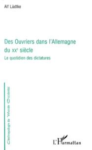 Des Ouvriers Dans L'Allemagne Du Xxeme Siecle. Le Quotidien Des Dictatures
