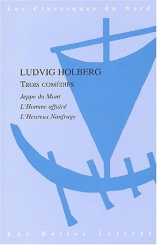 Ludvig Holberg - Trois comédies - Jeppe du Mont, L'Homme affairé, L'Heureux naufrage.