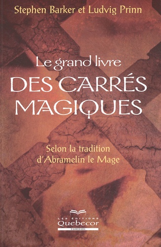 Ludvig Prinn et Stephen Barker - Le Grand Livre Des Carres Magiques. Selon La Tradition D'Abramelin Le Mage.