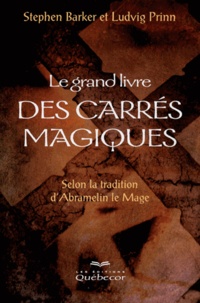 Ludvig Prinn et Stephen Barker - Le grand livre des carrés magiques - Selon la tradition d'Abramelin le Mage.