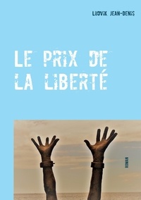 Ludvik Jean-Denis - Le prix de la liberté.