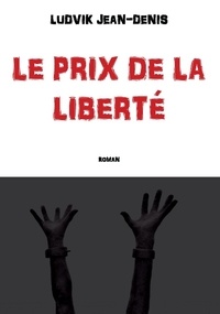 Ludvik Jean-Denis - Le prix de la liberté.