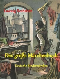 Ludwig Bechstein - Das große Märchenbuch - Deutsche Kindermärchen (illustriert).