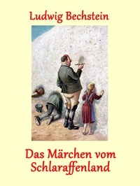 Ludwig Bechstein - Das Märchen vom Schlaraffenland - (illustriert).