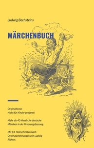 Ludwig Bechstein et Frank Kemper - Ludwig Bechsteins Märchenbuch - Mit unveränderten Originaltexten.