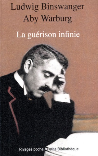 Ludwig Binswanger et Aby Warburg - La guérison infinie - Histoire clinique d'Aby Warburg.