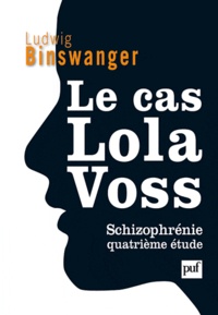 Ludwig Binswanger - Le cas Lola Voss - Schizophrénie - Quatrième étude.
