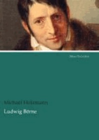 Ludwig Börne - Sein Leben und sein Wirken.