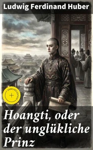 Hoangti, oder der unglükliche Prinz