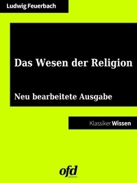 Ludwig Feuerbach et ofd edition - Das Wesen der Religion - Neu bearbeitete Ausgabe (Klassiker der ofd edition).