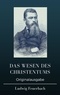 Ludwig Feuerbach - Das Wesen des Christentums.